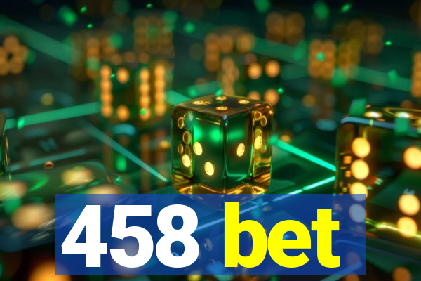 458 bet